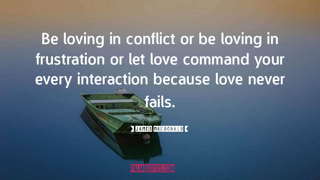 James MacDonald Quotes: Be loving in conflict or