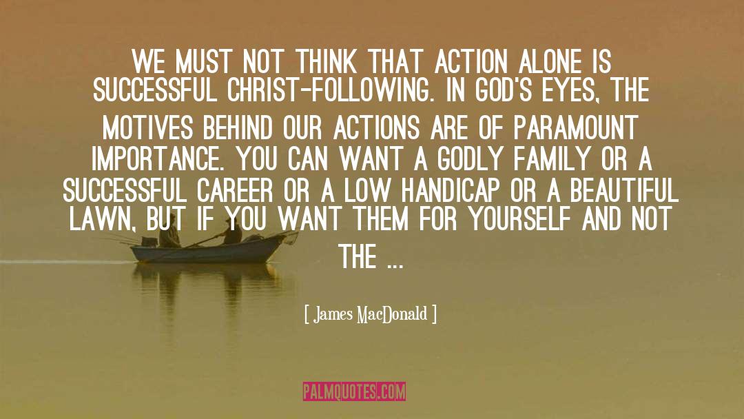 James MacDonald Quotes: We must not think that