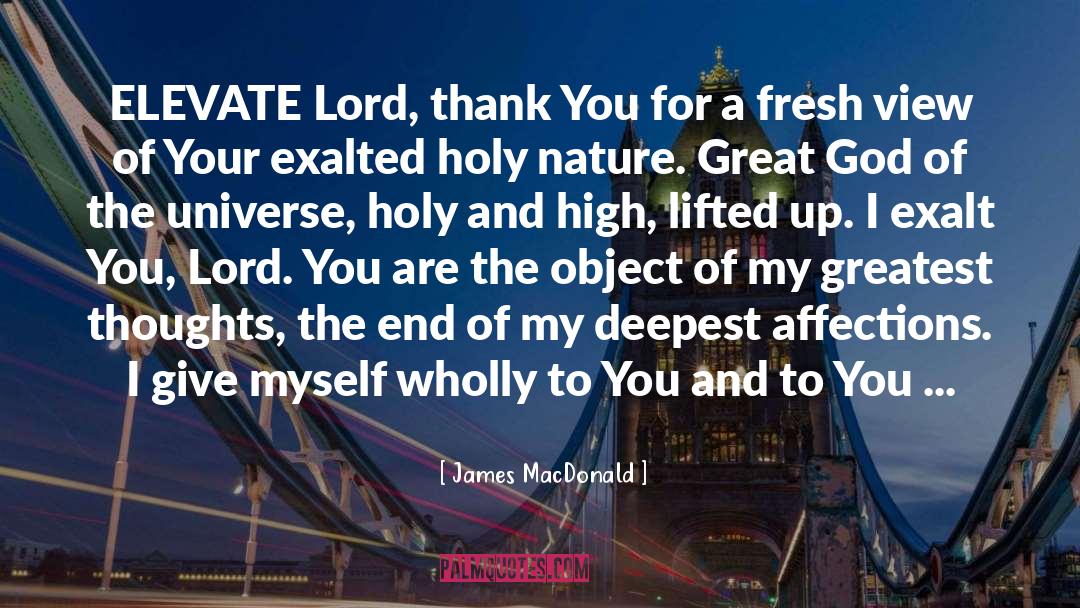 James MacDonald Quotes: ELEVATE Lord, thank You for