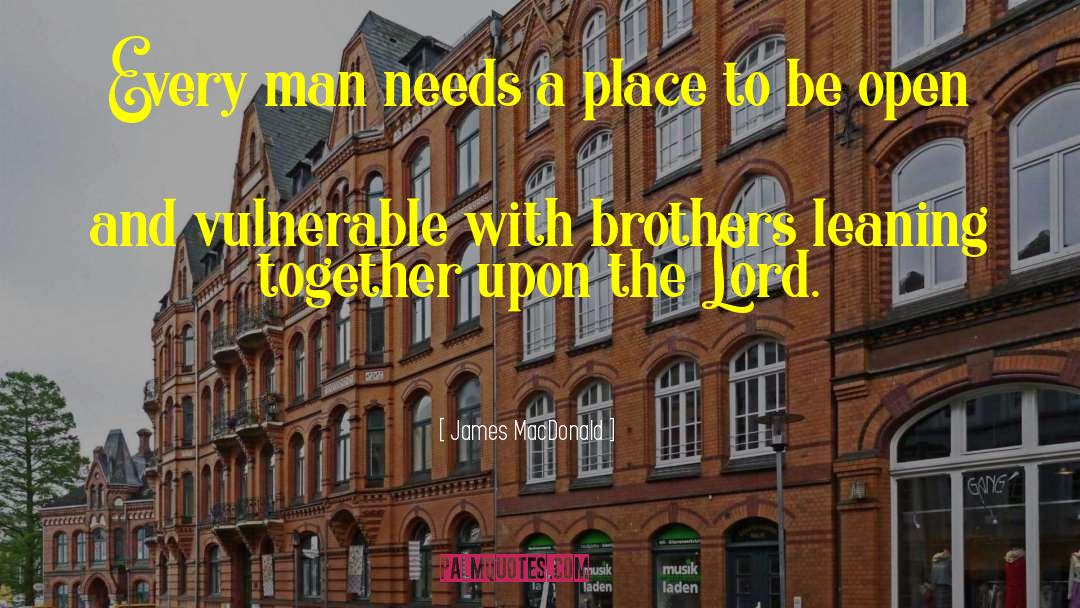 James MacDonald Quotes: Every man needs a place