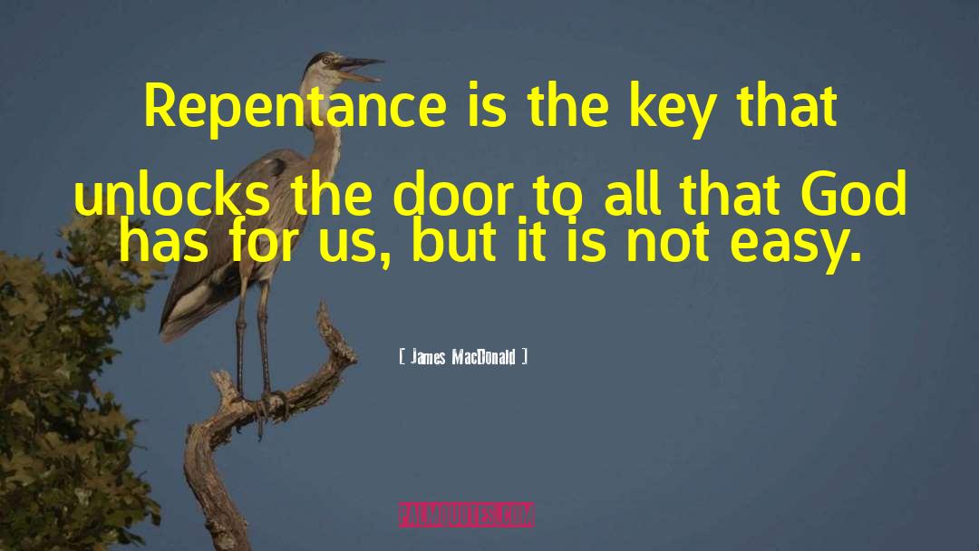 James MacDonald Quotes: Repentance is the key that