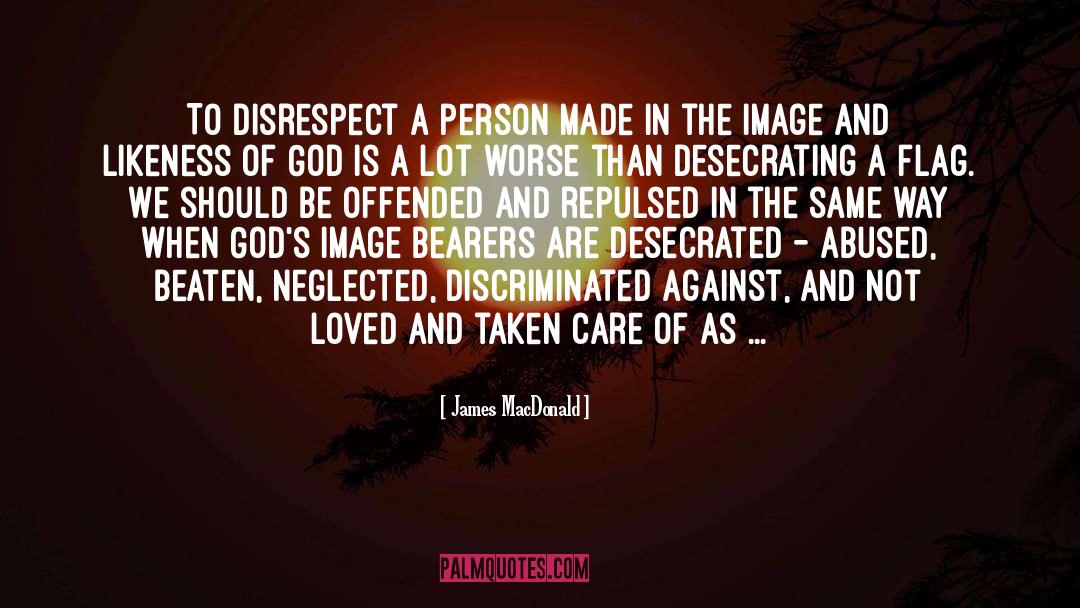 James MacDonald Quotes: To disrespect a person made