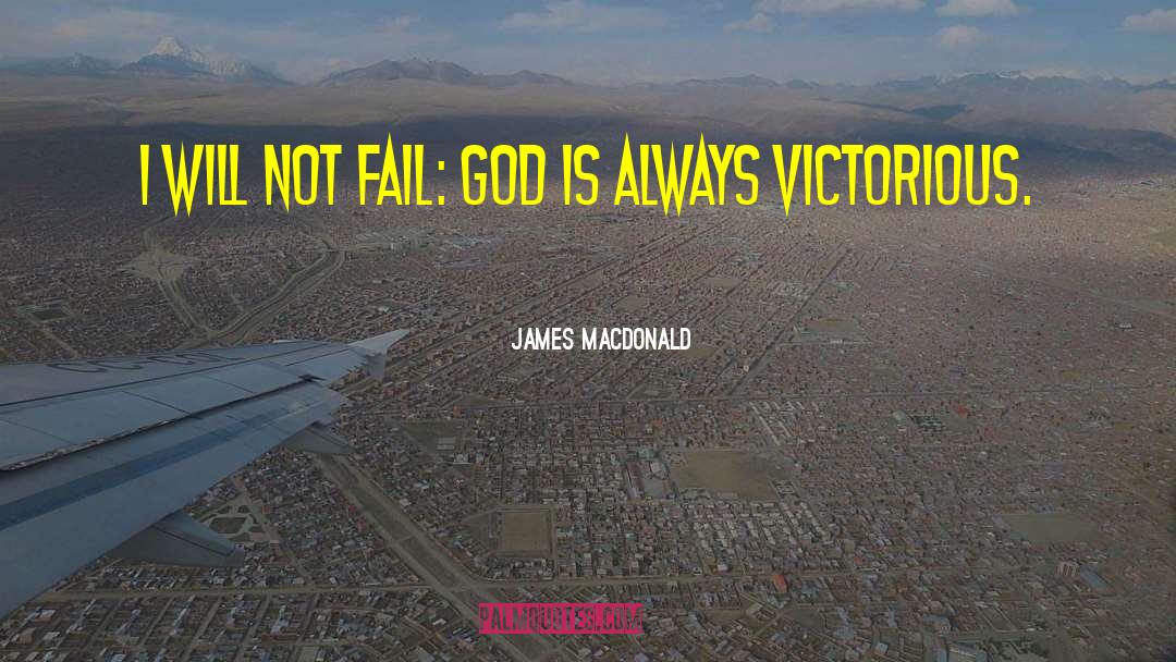 James MacDonald Quotes: I will not fail: God