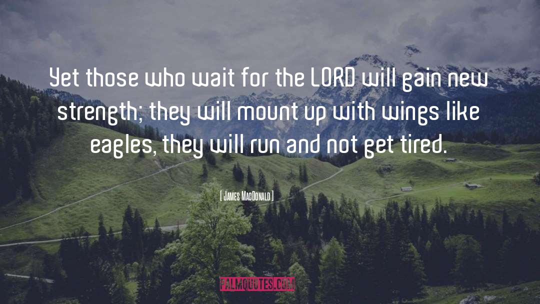 James MacDonald Quotes: Yet those who wait for