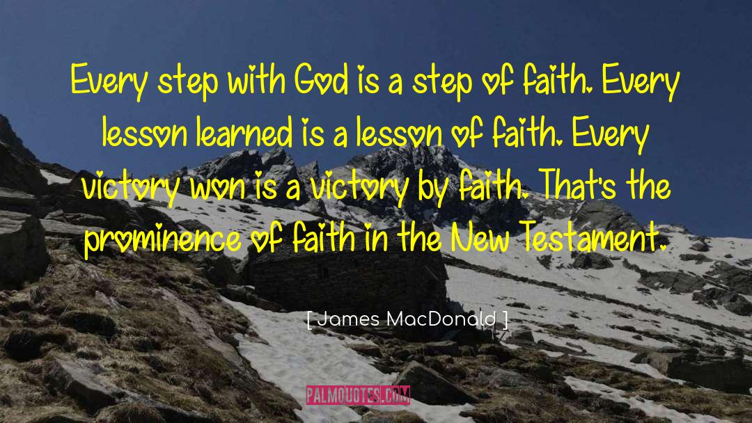 James MacDonald Quotes: Every step with God is