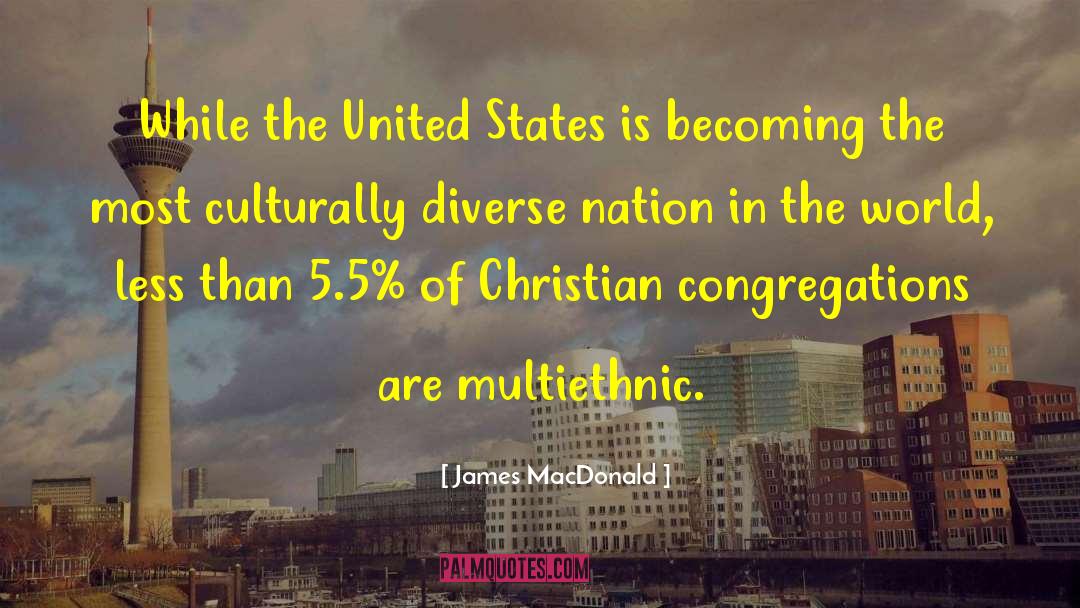 James MacDonald Quotes: While the United States is