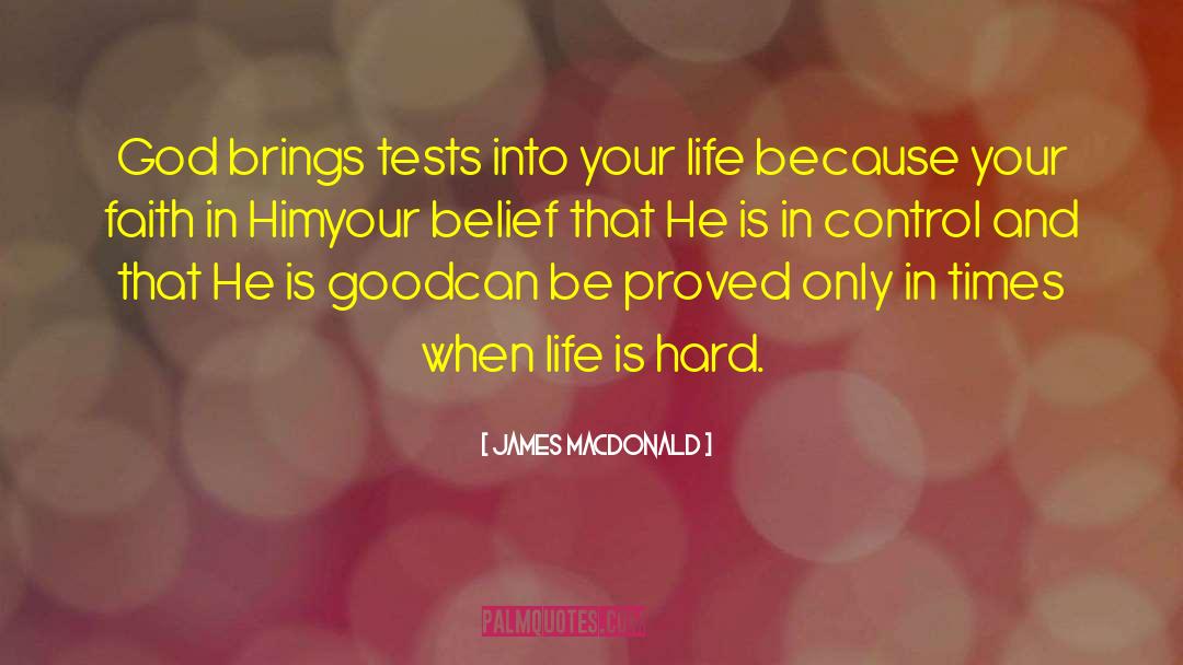James MacDonald Quotes: God brings tests into your
