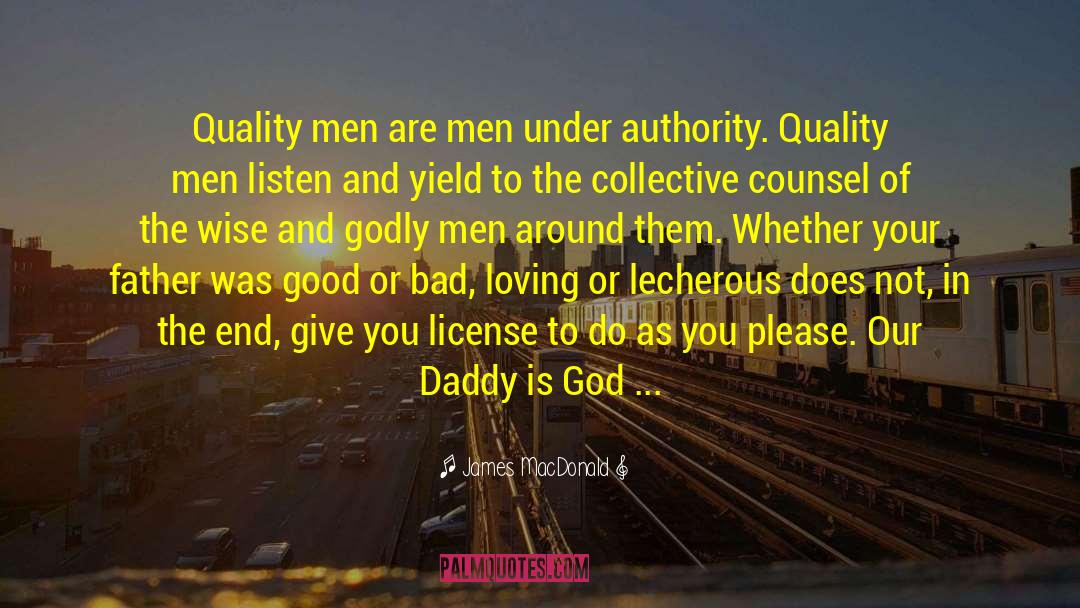 James MacDonald Quotes: Quality men are men under