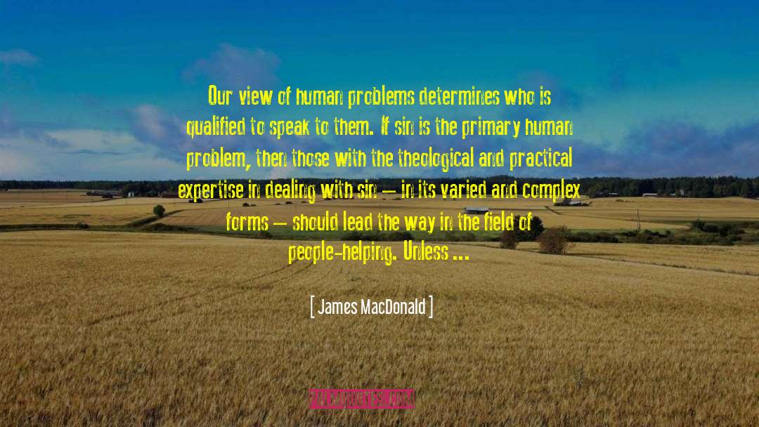 James MacDonald Quotes: Our view of human problems