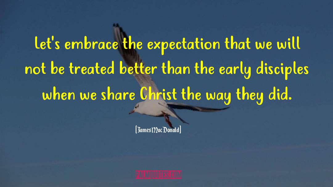 James MacDonald Quotes: Let's embrace the expectation that