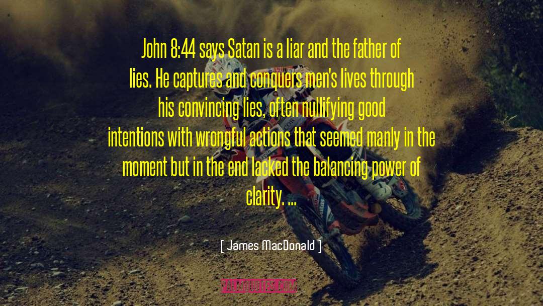 James MacDonald Quotes: John 8:44 says Satan is