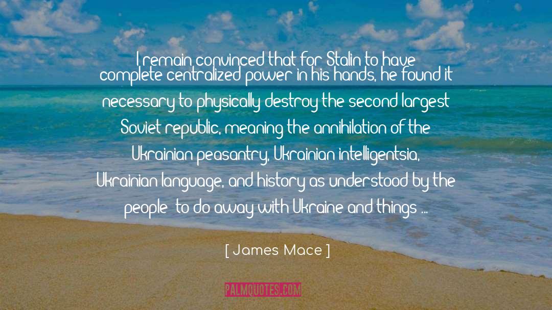 James Mace Quotes: I remain convinced that for