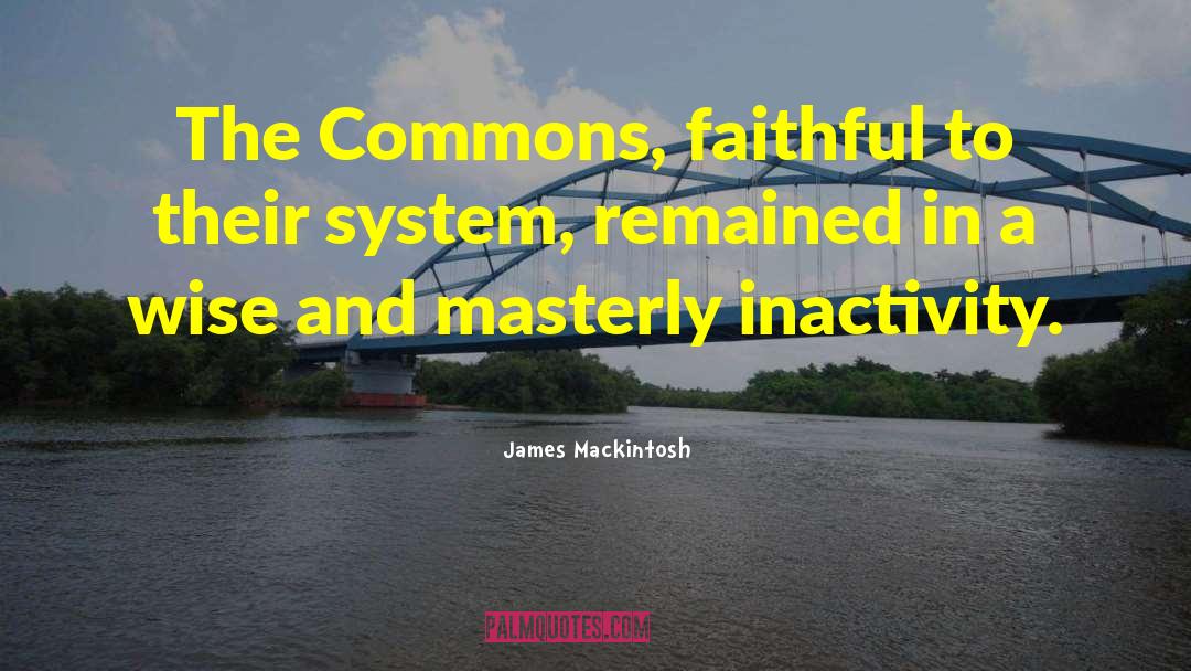 James Mackintosh Quotes: The Commons, faithful to their