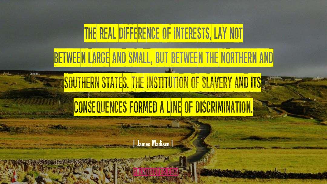 James Madison Quotes: The real difference of interests,