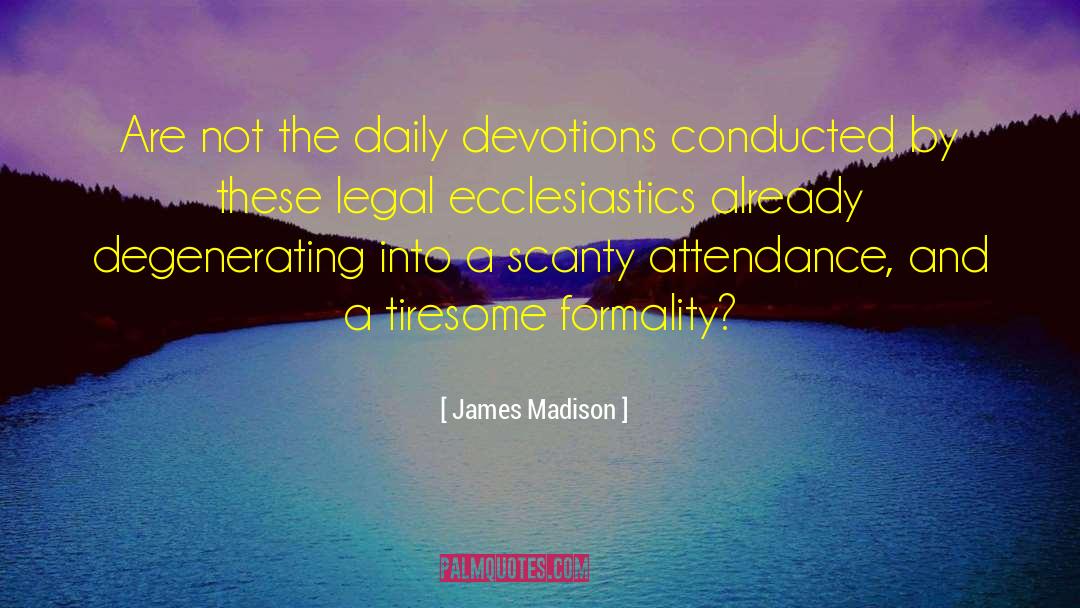 James Madison Quotes: Are not the daily devotions