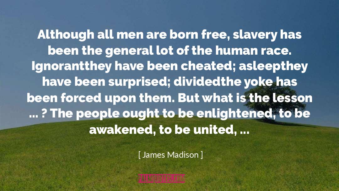 James Madison Quotes: Although all men are born