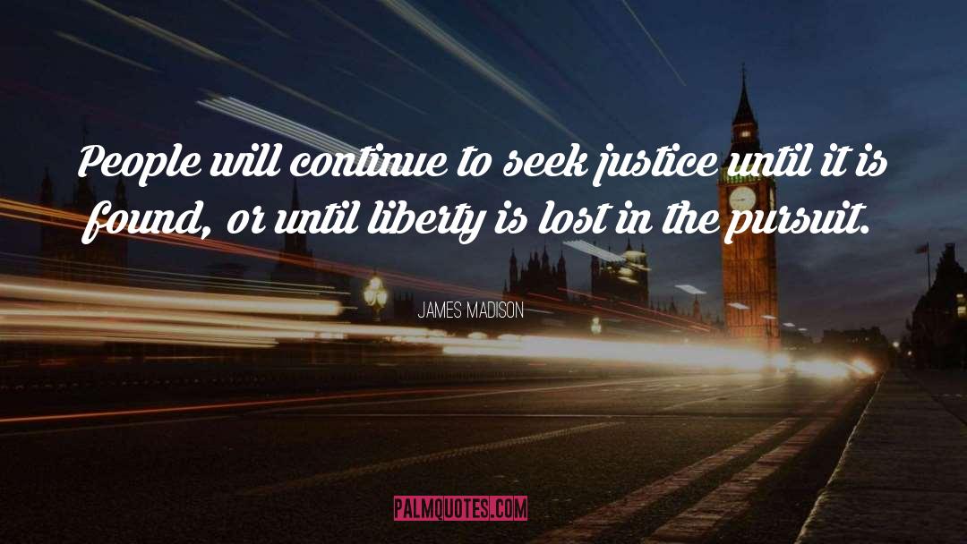 James Madison Quotes: People will continue to seek