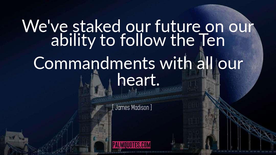 James Madison Quotes: We've staked our future on