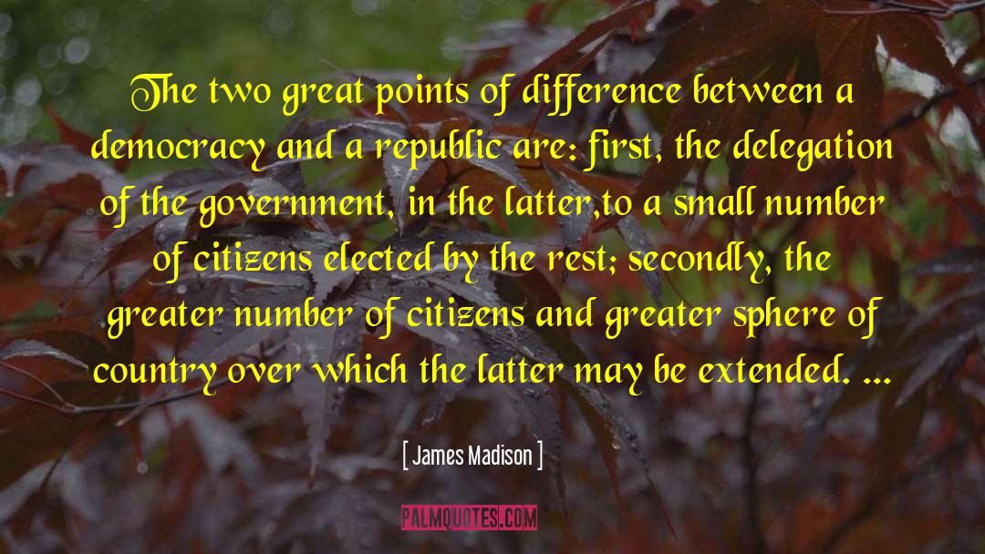 James Madison Quotes: The two great points of