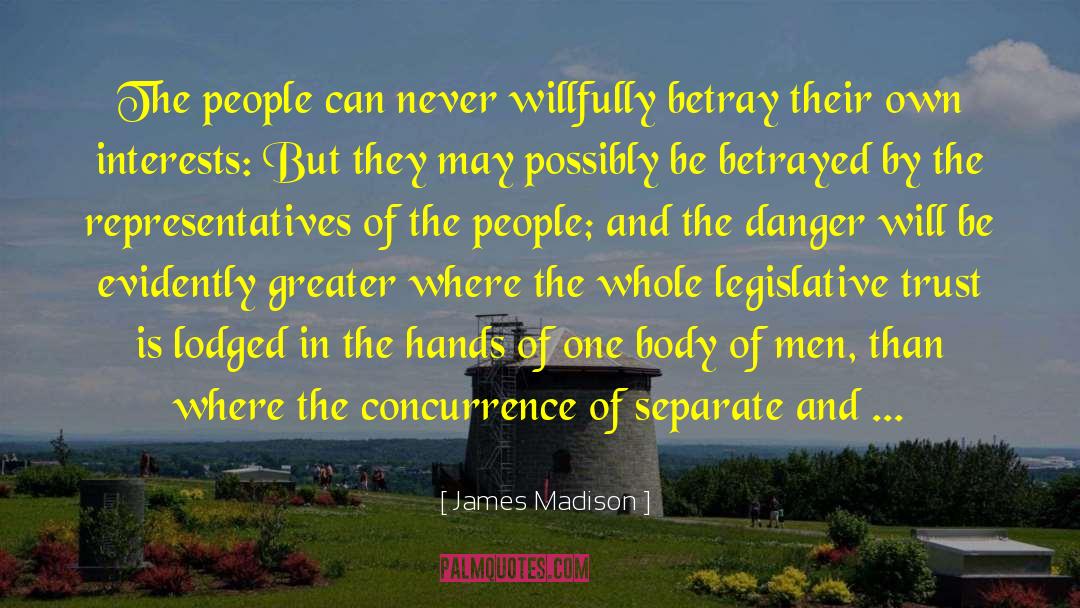 James Madison Quotes: The people can never willfully