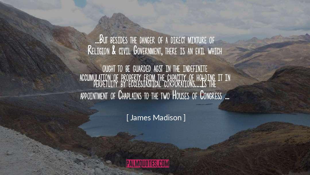 James Madison Quotes: ...But besides the danger of