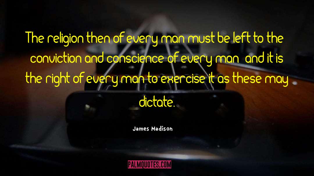 James Madison Quotes: The religion then of every