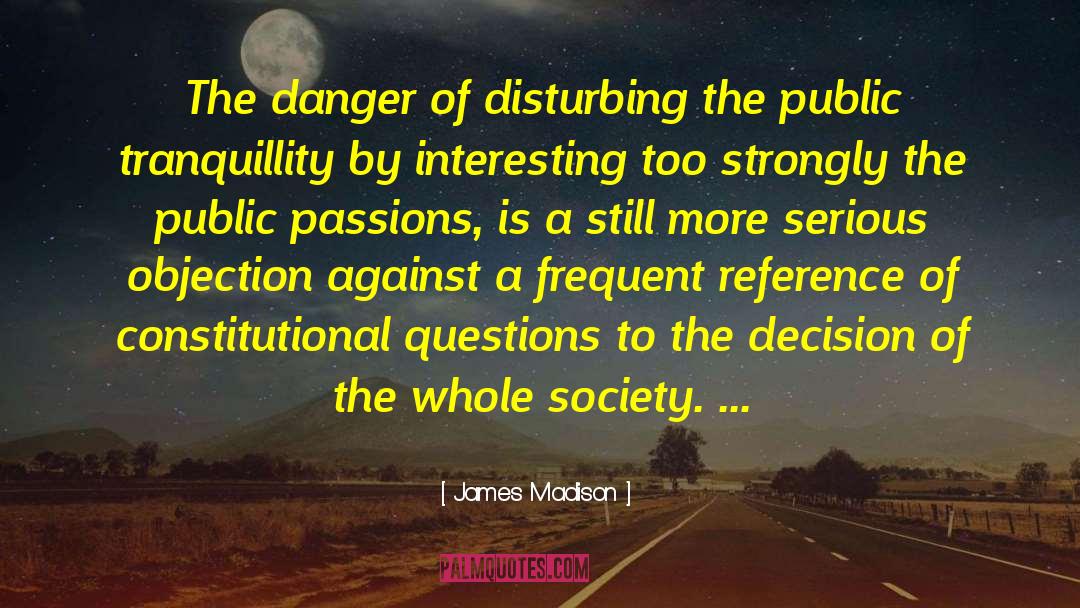 James Madison Quotes: The danger of disturbing the