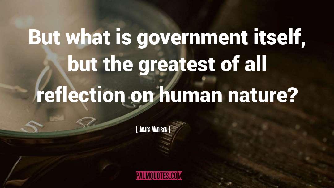 James Madison Quotes: But what is government itself,