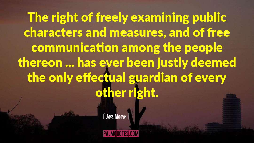 James Madison Quotes: The right of freely examining