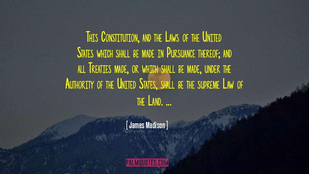 James Madison Quotes: This Constitution, and the Laws