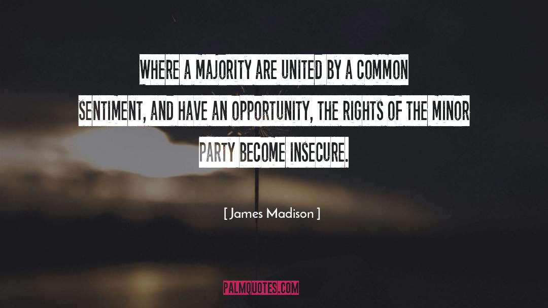 James Madison Quotes: Where a majority are united