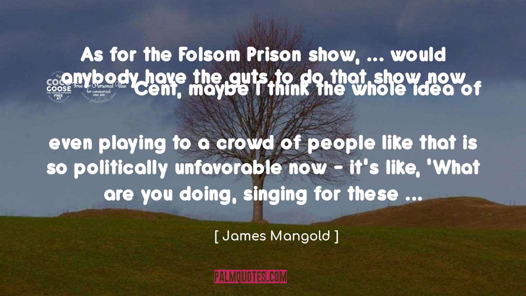 James Mangold Quotes: As for the Folsom Prison