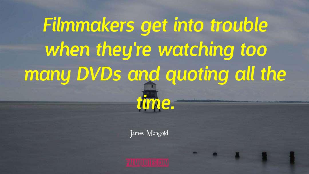 James Mangold Quotes: Filmmakers get into trouble when