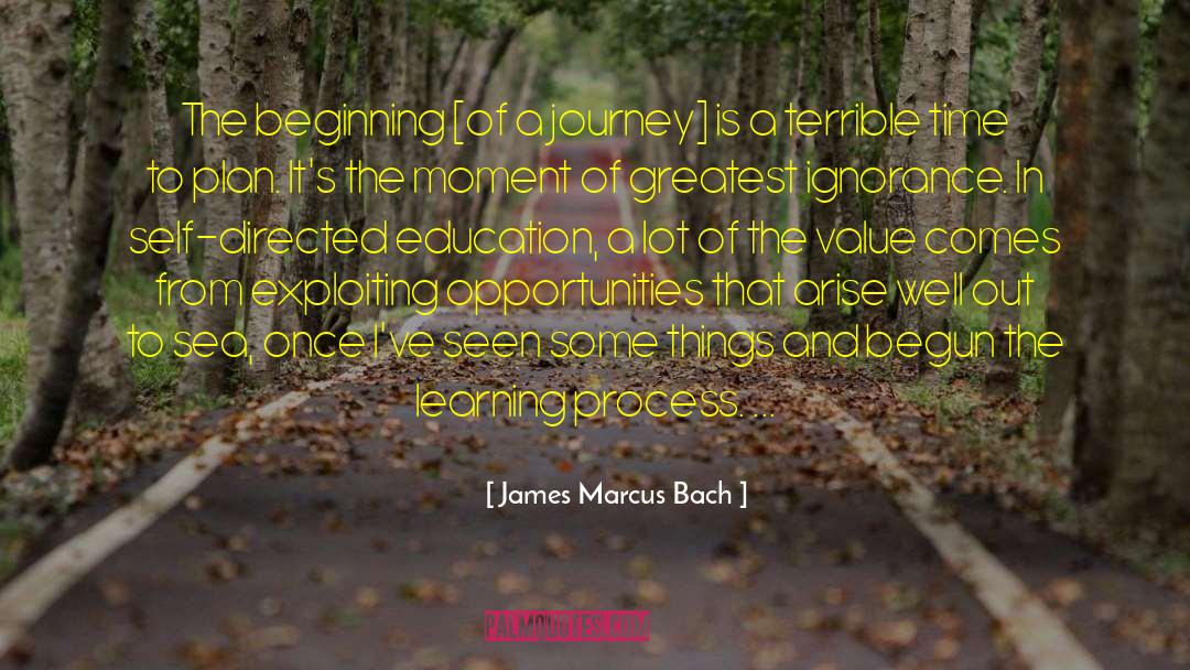 James Marcus Bach Quotes: The beginning [of a journey]