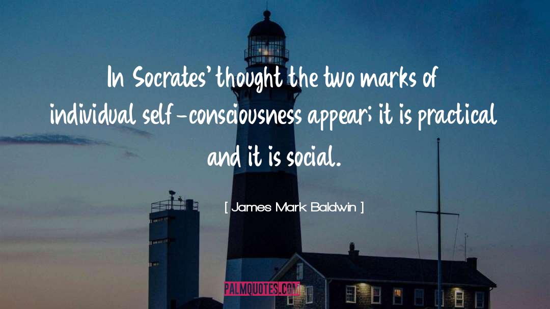 James Mark Baldwin Quotes: In Socrates' thought the two