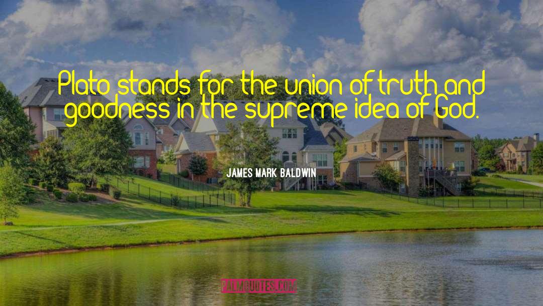 James Mark Baldwin Quotes: Plato stands for the union