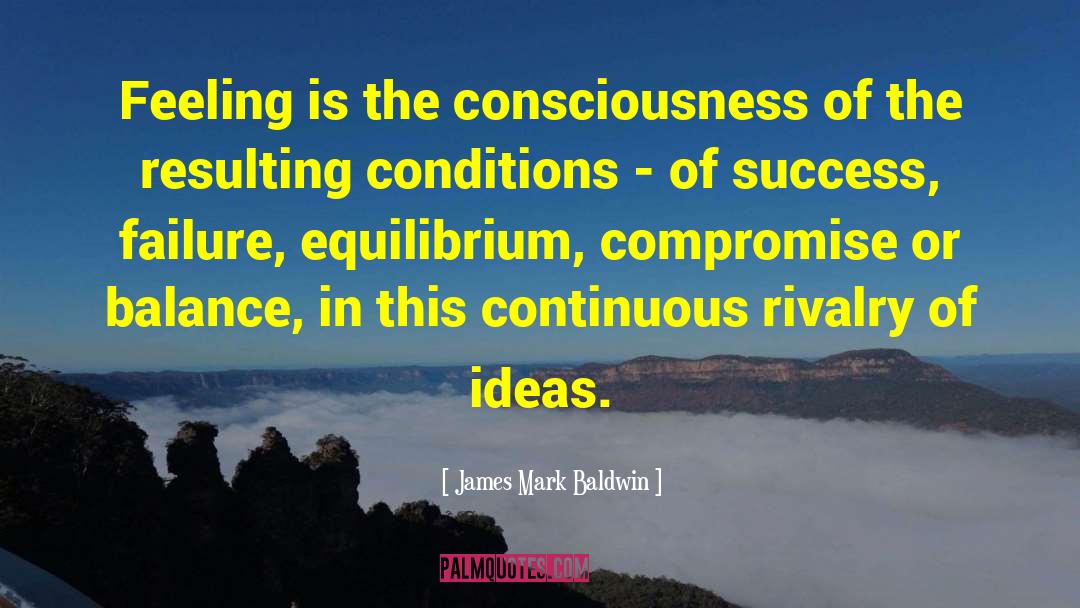 James Mark Baldwin Quotes: Feeling is the consciousness of