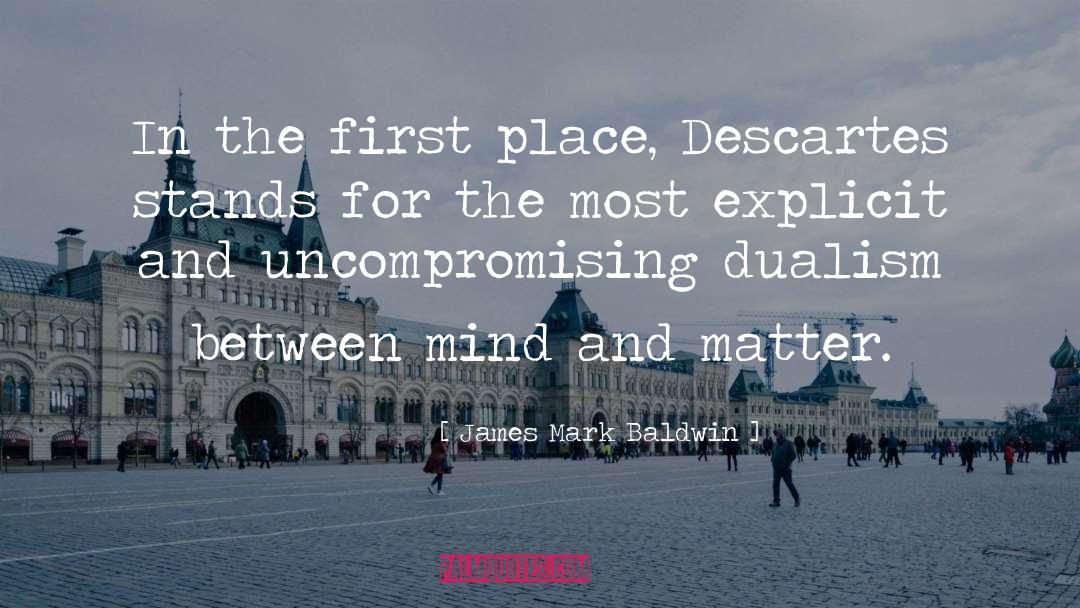 James Mark Baldwin Quotes: In the first place, Descartes