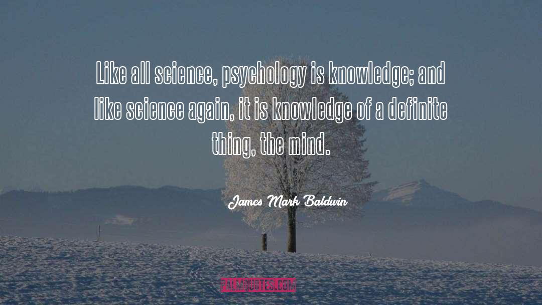 James Mark Baldwin Quotes: Like all science, psychology is