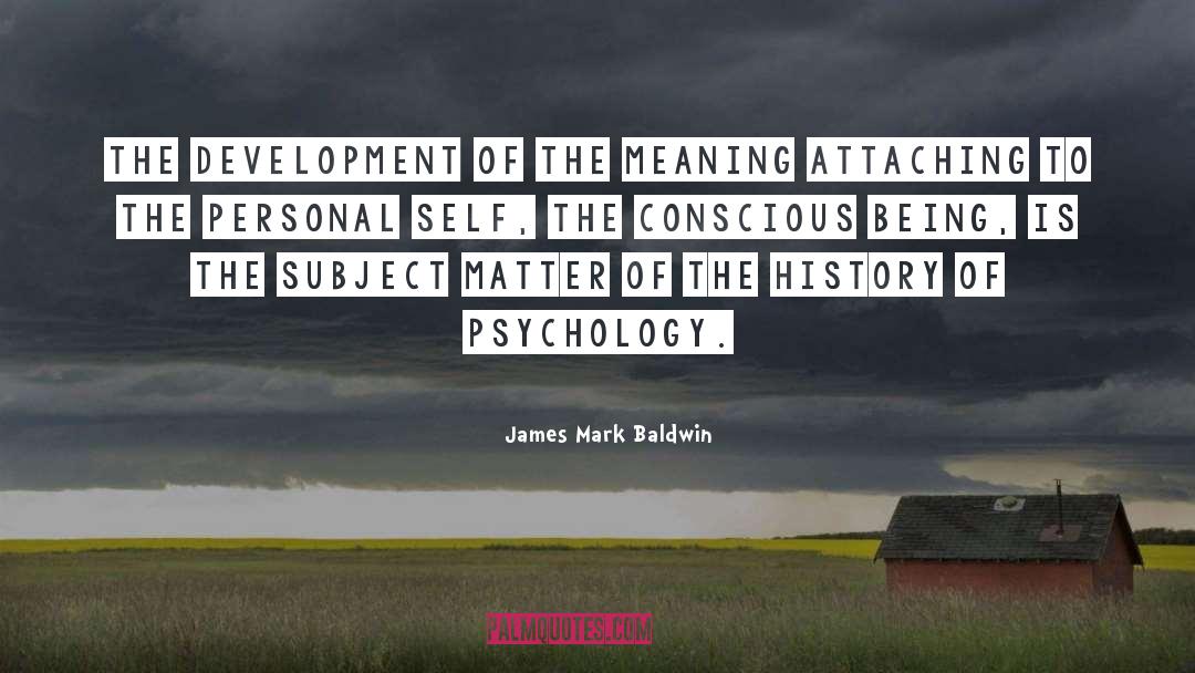 James Mark Baldwin Quotes: The development of the meaning