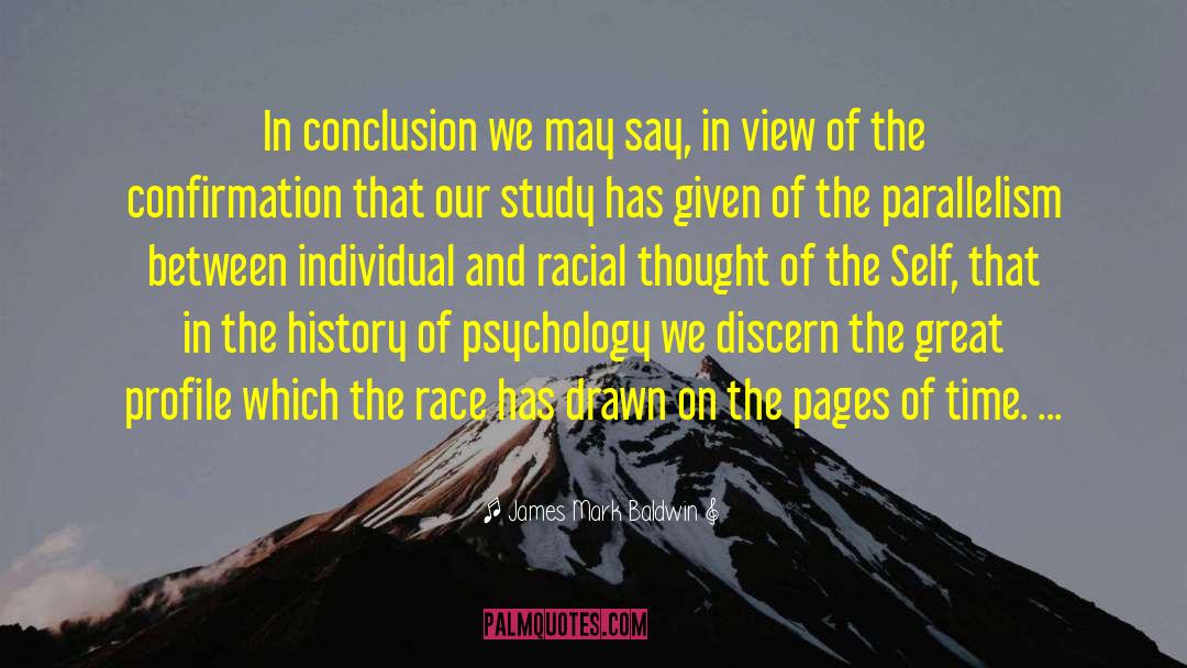 James Mark Baldwin Quotes: In conclusion we may say,