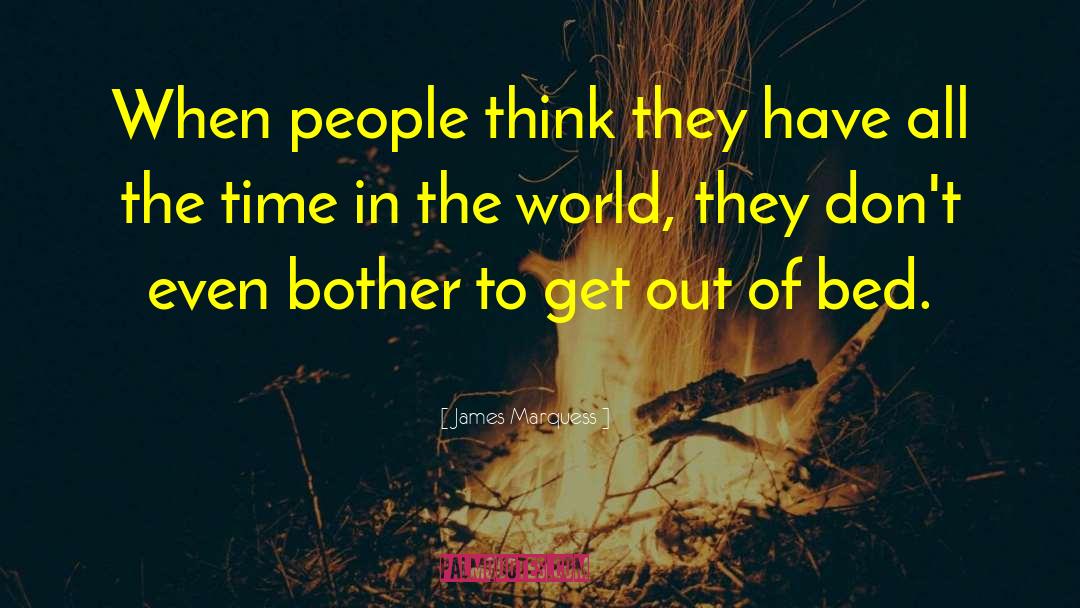 James Marquess Quotes: When people think they have