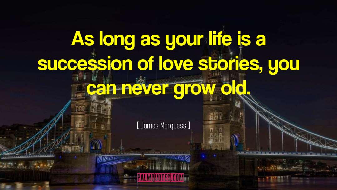 James Marquess Quotes: As long as your life