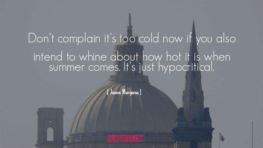 James Marquess Quotes: Don't complain it's too cold