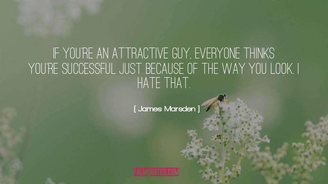 James Marsden Quotes: If you're an attractive guy,