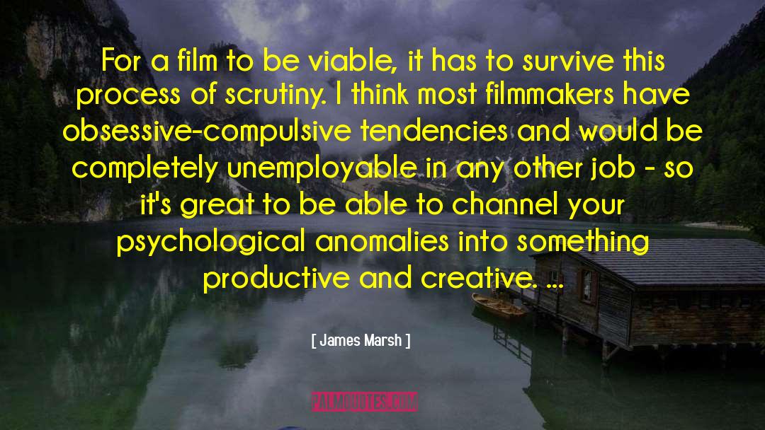 James Marsh Quotes: For a film to be