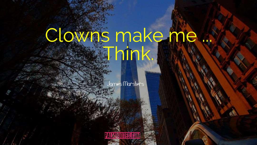 James Marsters Quotes: Clowns make me ... Think.