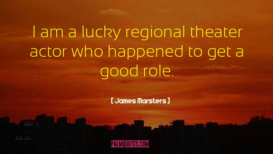 James Marsters Quotes: I am a lucky regional