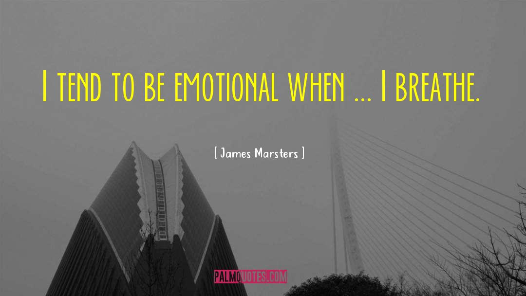 James Marsters Quotes: I tend to be emotional