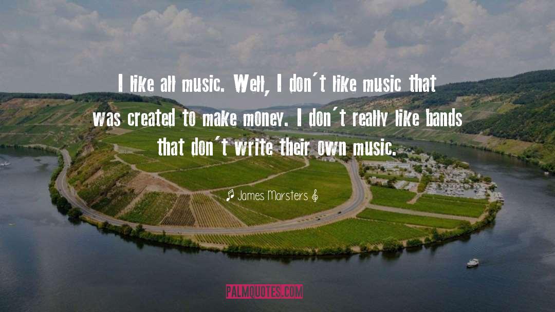 James Marsters Quotes: I like all music. Well,